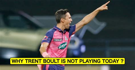 Rr Vs Gt Revealed Why Trent Boult Is Not Included In Rajasthan