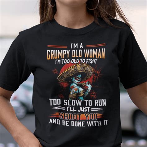 Im A Grumpy Old Woman Im Too Old To Fight Shirt