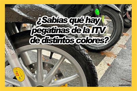 Sabías qué hay pegatinas de la ITV de distintos colores Cuál es la de