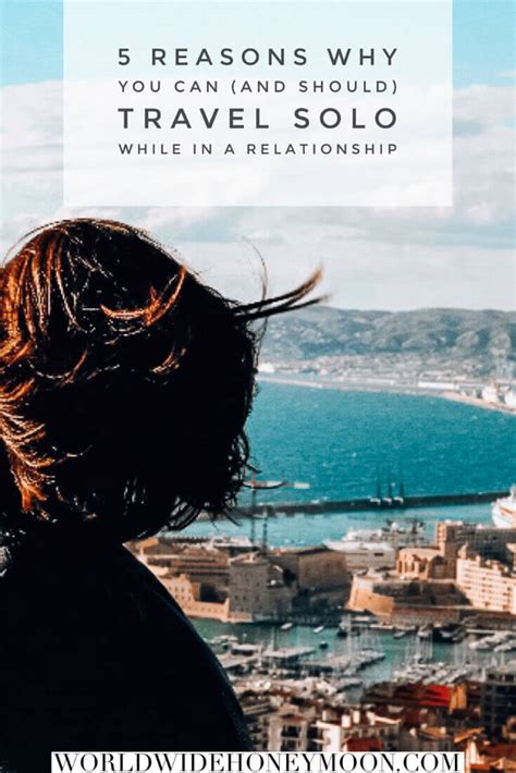 5 Reasons Why You Can And Should Travel Solo While In A Relationship