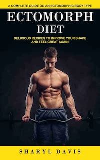 Ectomorph Diet: A Complete Guide on an Ectomorphic Body Type (Delicious ...