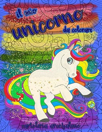 Il Mio Unicorno Da Colorare Libro Da Colorare Con Magici Unicorni