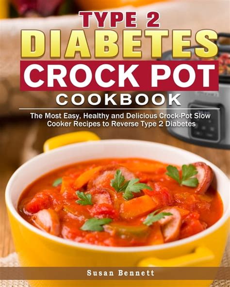 Type 2 Diabetes Crock Pot Cookbook The Most Easy Healthy And