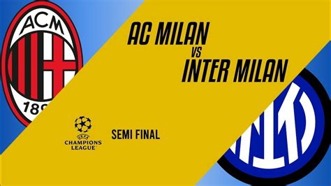 Ac Milan Vs Inter Milan Uefa Champions League Semi Final Live