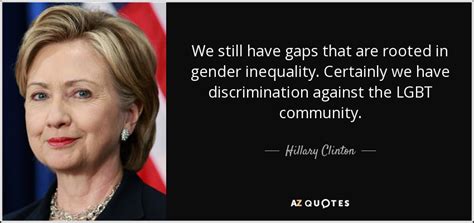 Hillary Clinton Quote We Still Have Gaps That Are Rooted In Gender