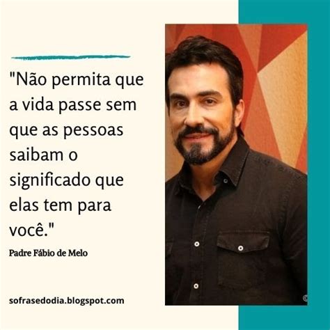 Só Frase Do Dia Frases De Padre Fábio De Melo