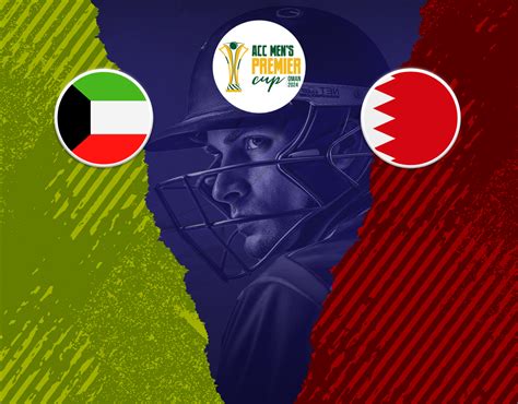 Kuwait Vs Bahrain Match Match Live Score Acc Men S T I Premier Cup