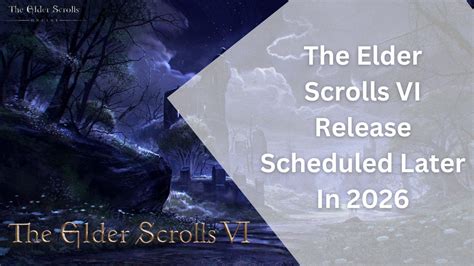 The Elder Scrolls Vi Release Scheduled Later In Gamesual