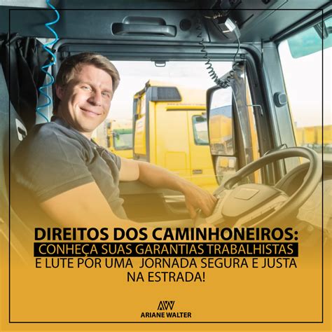 Direitos Dos Caminhoneiros Conhe A Suas Garantias Trabalhistas E Lute