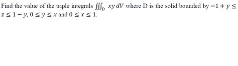 Solved Find The Value Of The Triple Integrals Sss Xy Dv Chegg