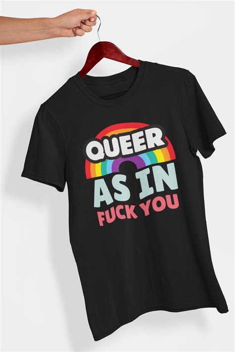 Queer As In Fuck You Shirt Gay Shirt LGBT Gift LGBTQ Shirt Etsy UK