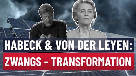 Habeck Von Der Leyen Zwangs Transformation YouTube