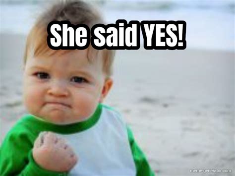 She Said YES Meme Generator