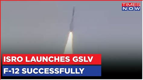 Exclusive ISRO S GSLV F12 Successfully Places Navigation Satellite NVS