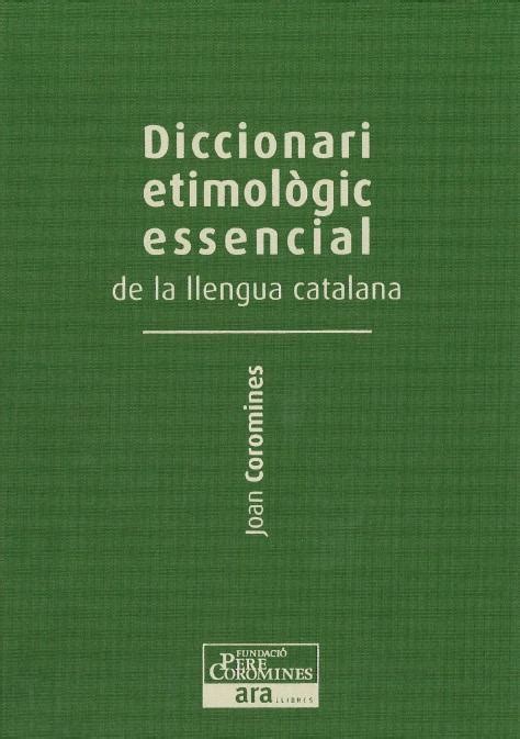 Diccionari Etimol Gic Essencial De La Llengua Catalana Vol Iii N Z