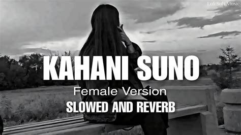 Kahani Suno Lofi Slowedreverb Lyrics Swati Mishra Female