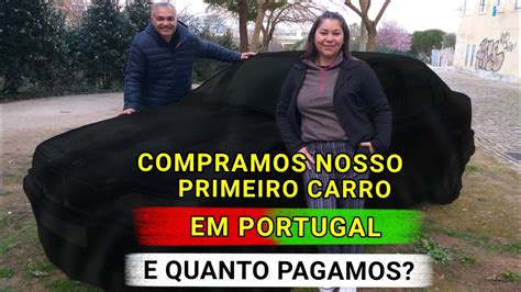 Compramos Nosso Primeiro Carro Em Portugal Youtube