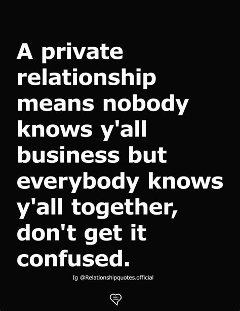 A Private Relationship Means Nobody Knows Y All Business But Everybody Knows Y All Together Don