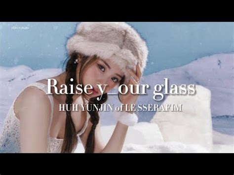 Raise Y Our Glass By HUH YUNJIN Of LE SSERAFIM Romanized English