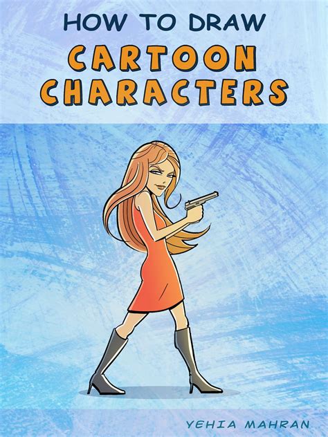 HOW TO DRAW CARTOON CHARACTERS eBook by Yehia Mahran - EPUB Book ...