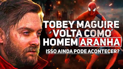 O Tobey Maguire Vai Ou N O Voltar A Ser O Homem Aranha Ainda Vai Ter