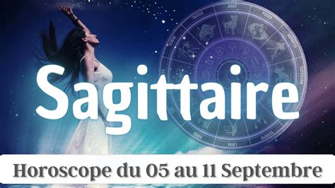 Sagittaire Semaine Du 05 Au 11 Septembre 2022 YouTube