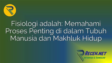 Fisiologi Adalah Memahami Proses Penting Di Dalam Tubuh Manusia Dan