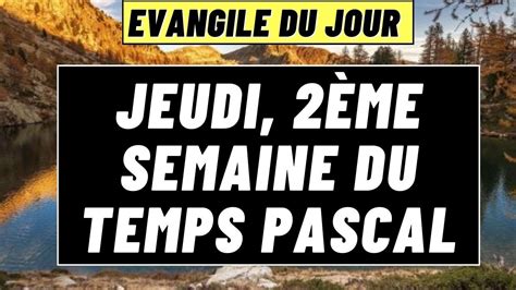 Parole et Evangile du jour jeudi 20 avril 2ème Semaine du Temps