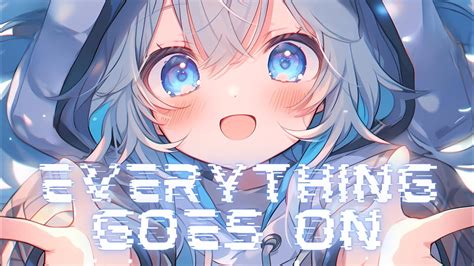 Nightcore Everything Goes On Lyrics Youtube