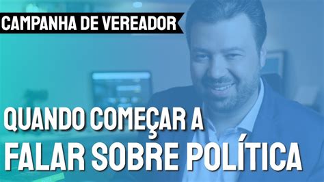 Quando Um Candidato A Vereador Deve Come Ar A Falar Sobre Pol Tica