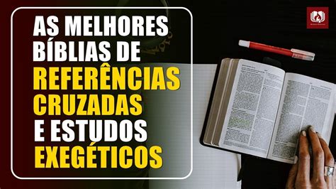 As Melhores B Blias De Refer Ncias Cruzadas E Para Estudos Exeg Ticos