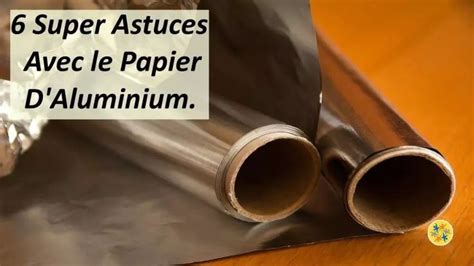 Utilisations Du Papier Aluminium En Astuces Importantes Papier