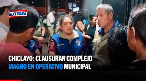 Chiclayo Clausuran Complejo Magno En Operativo Municipal Youtube