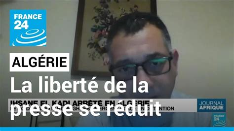 Alg Rie On Se Dit Qu Il N Y A Pas De Libert De La Presse France