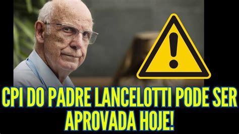 URGENTE CPI DO PADRE JÚLIO LANCELOTTI PODE SER APROVADA HOJE YouTube