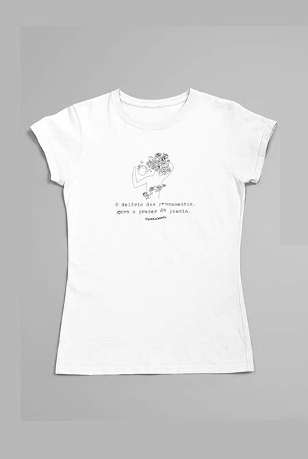 Camiseta Feminina O Del Rio Dos Pensamentos Gera O Prazer Da Poesia