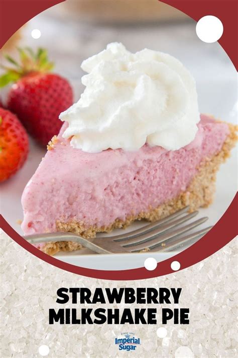 Strawberry Milkshake Pie Imperial Sugar Recipe Frozen Dessert