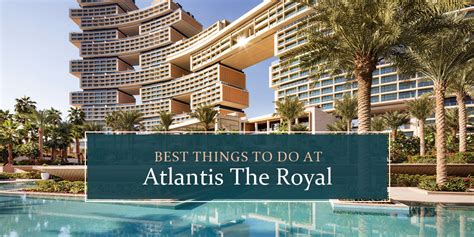 Top Best Things To Do At Atlantis The Royal Dubai In