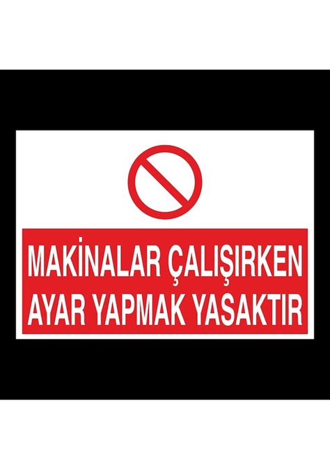 Makinalar Çalışırken Ayar Yapmak Yasaktır Uyarı Levhası Fiyatları ve