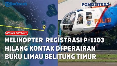 Breaking News Helikopter P Hilang Kontak Di Perairan Buku Limau