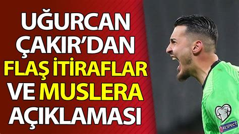 Trabzonspor un kalecisi Uğurcan Çakır dan önemli açıklamalar