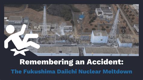 Remembering An Accident Fukushima Daiichi Nuclear Meltdown