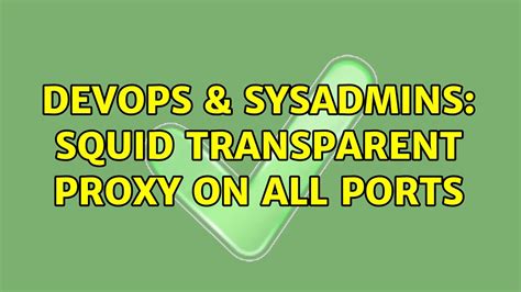 Devops Sysadmins Squid Transparent Proxy On All Ports Solutions