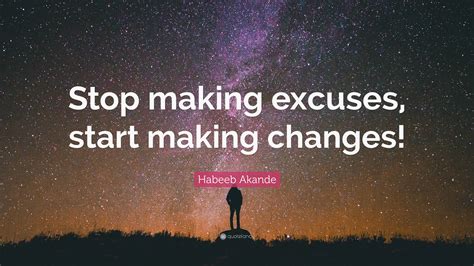 Habeeb Akande Quote Stop Making Excuses Start Making Changes