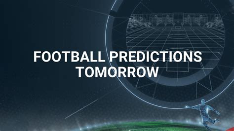 Football Predictions Tomorrow Tomorrow S Football Tips