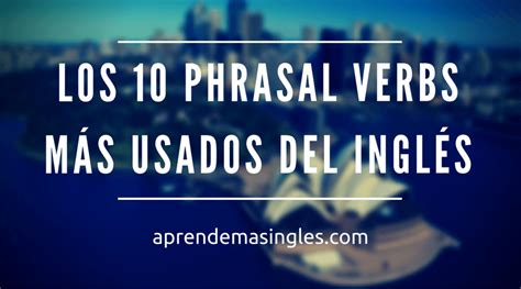 Los 10 Phrasal Verbs Más Comunes Ejemplos Video Y Pdf