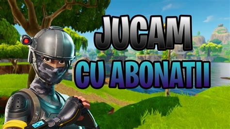 Live Fortnite Romania Jucam Cu Abonatii Youtube