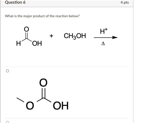 Question 6 4 Pts What Is The Major Product Of The Reaction Below H Ch3oh Oh Oh