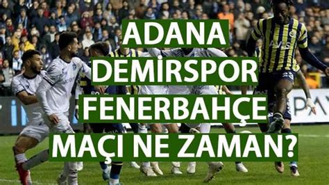 Adana Demirspor Fenerbah E Ma Ne Zaman Saat Ka Ta Hangi Kanalda