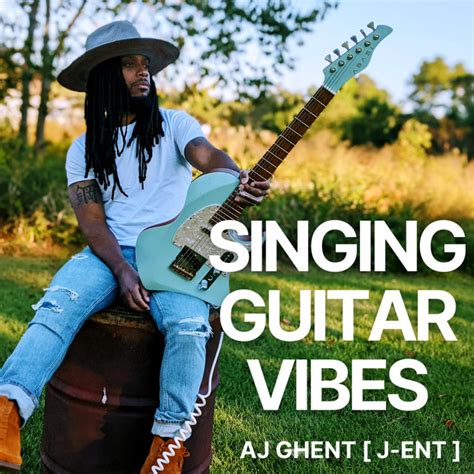 Singing Guitar Vibes Single De Aj Ghent J Ent Spotify